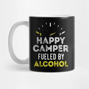 Funny Sarcastic Saying Happy Camper Fueled by Alcohol - Birthday gift Idea Mug